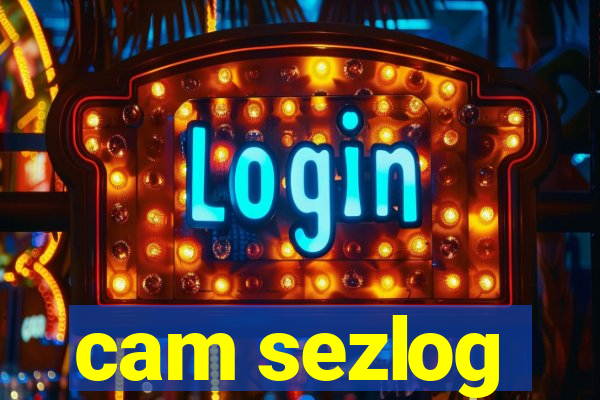 cam sezlog